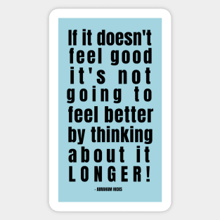 If it doesn't feel good .. Abraham Hicks Quote Sticker